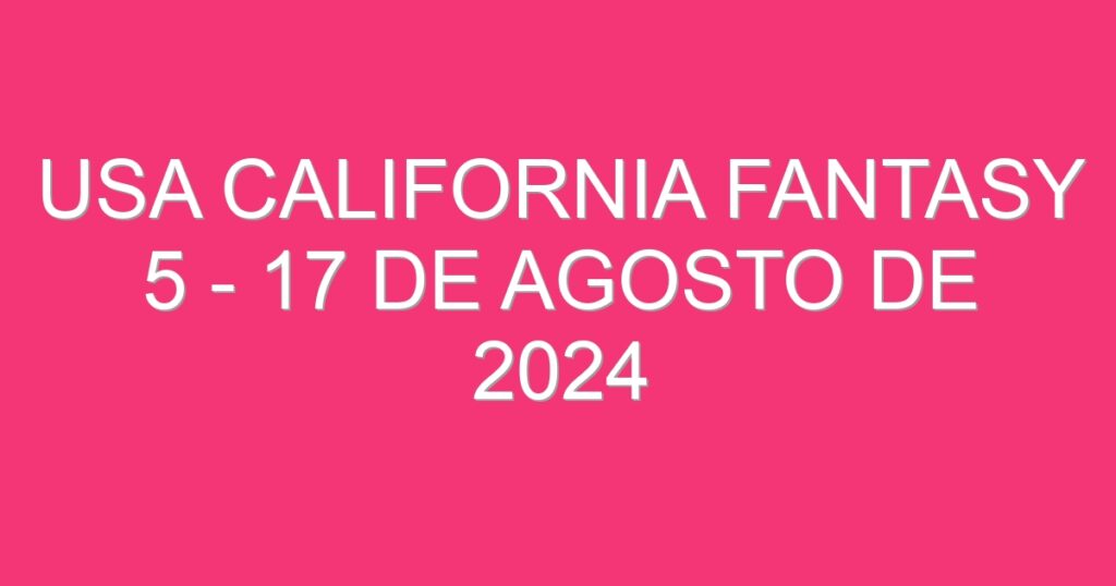 USA California Fantasy 5 – 17 de agosto de 2024