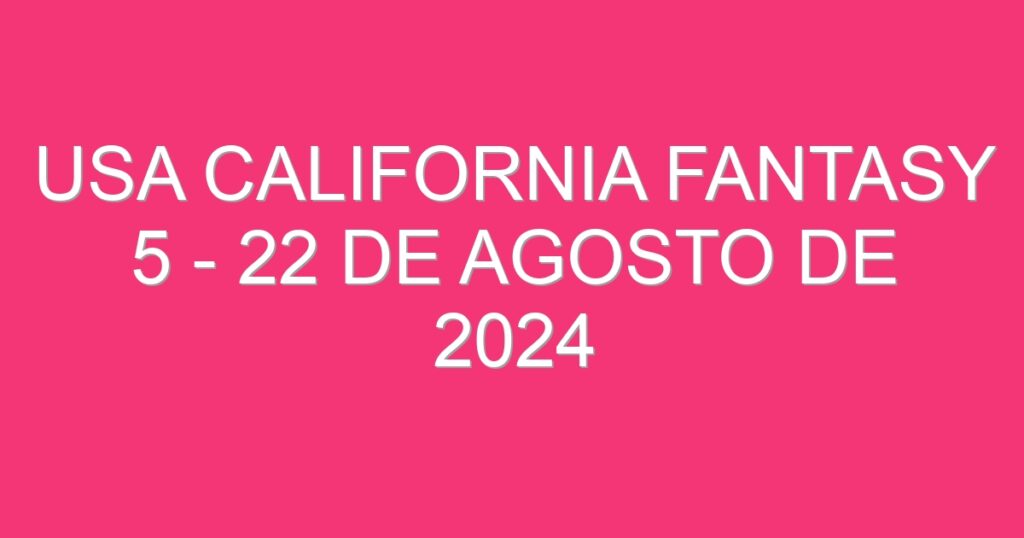 USA California Fantasy 5 – 22 de agosto de 2024