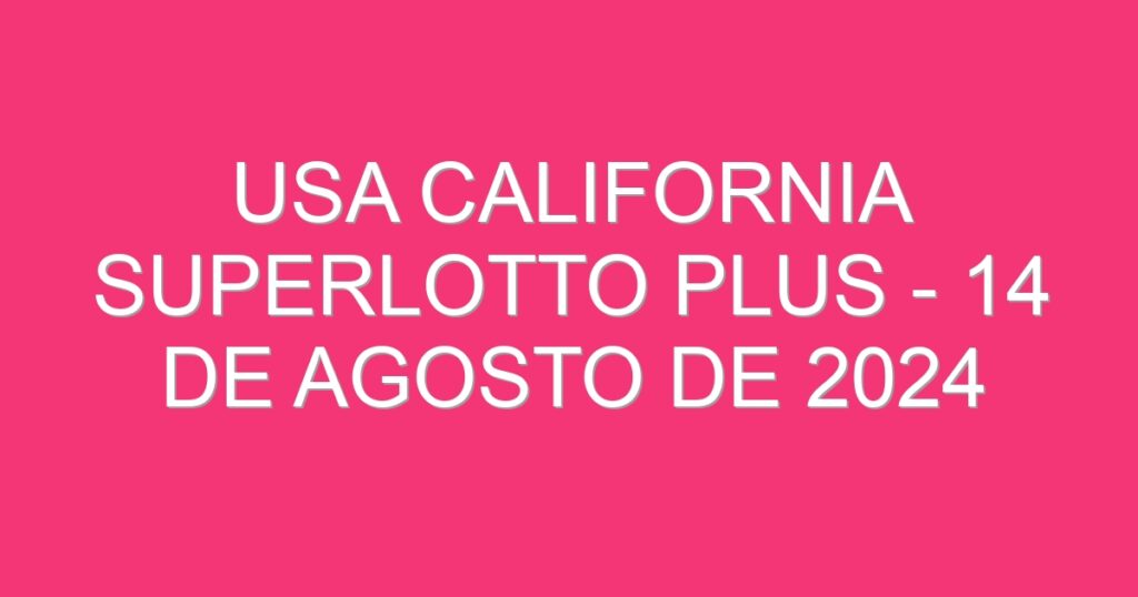 USA California SuperLotto Plus – 14 de agosto de 2024