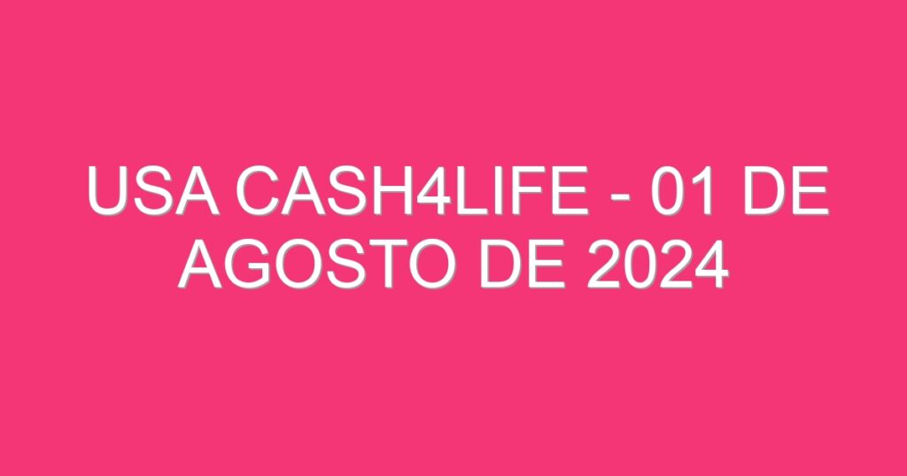 USA Cash4Life – 01 de agosto de 2024