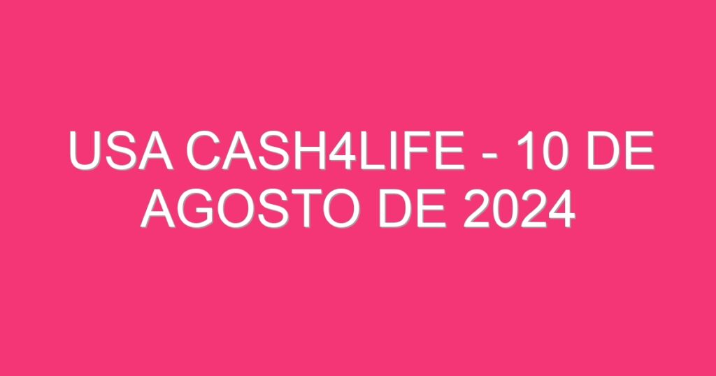 USA Cash4Life – 10 de agosto de 2024