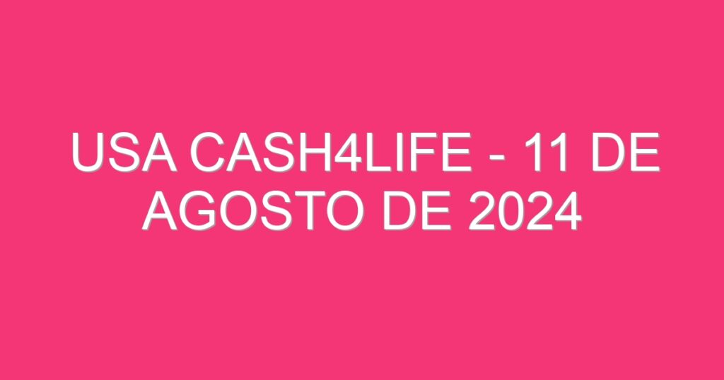 USA Cash4Life – 11 de agosto de 2024