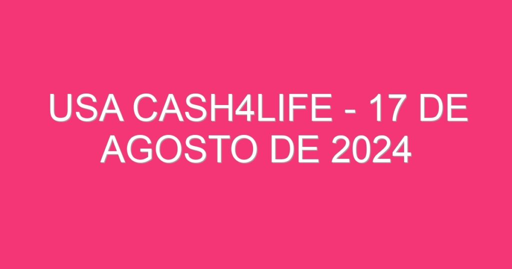 USA Cash4Life – 17 de agosto de 2024