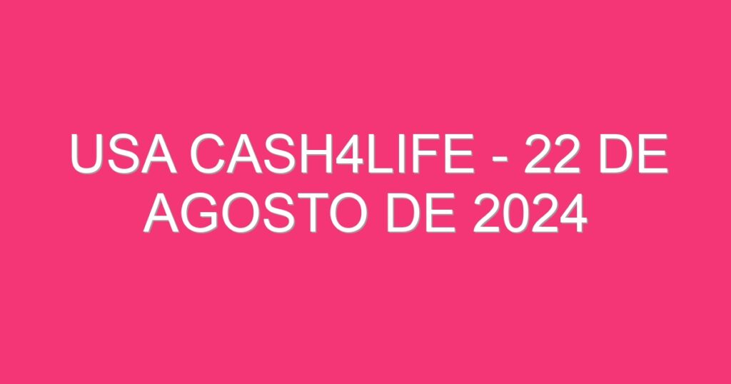 USA Cash4Life – 22 de agosto de 2024