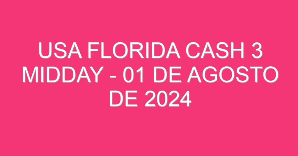 USA Florida Cash 3 Midday – 01 de agosto de 2024