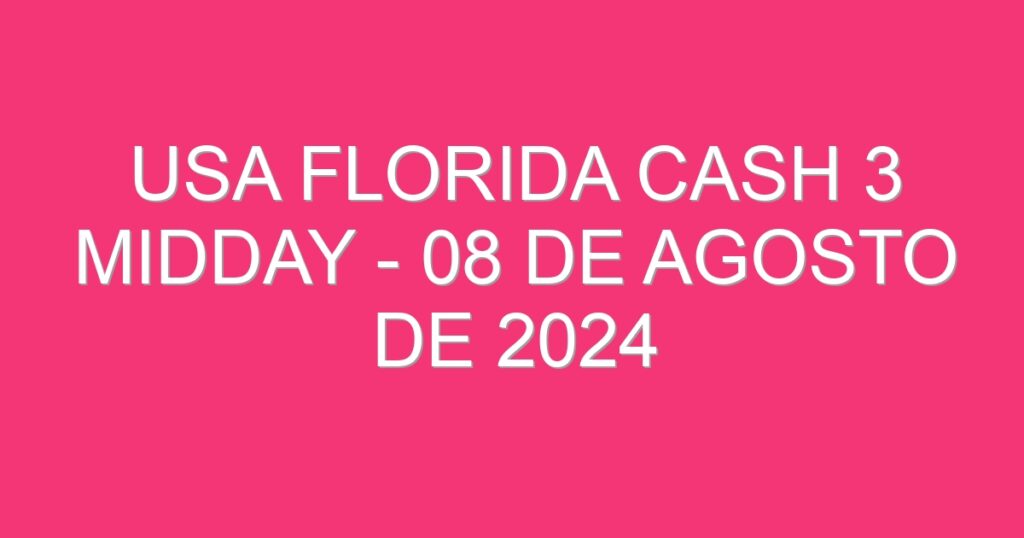 USA Florida Cash 3 Midday – 08 de agosto de 2024