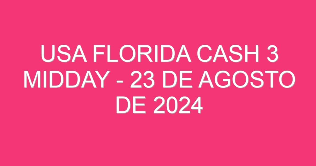 USA Florida Cash 3 Midday – 23 de agosto de 2024