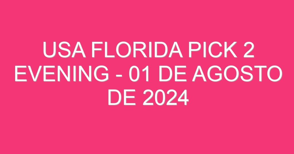 USA Florida Pick 2 Evening – 01 de agosto de 2024