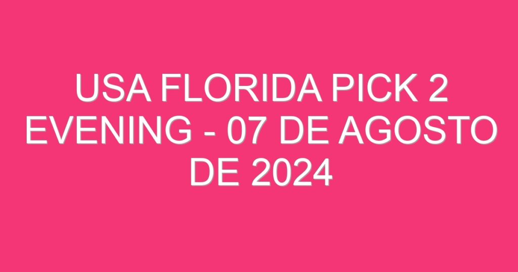 USA Florida Pick 2 Evening – 07 de agosto de 2024