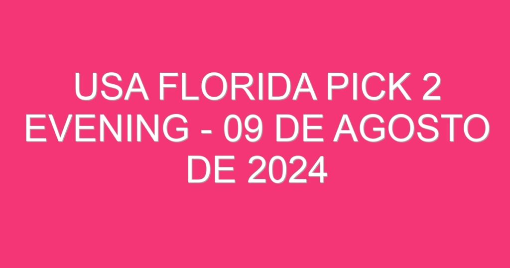 USA Florida Pick 2 Evening – 09 de agosto de 2024