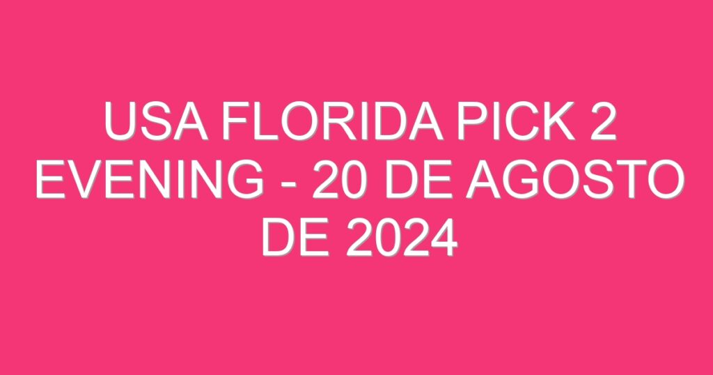 USA Florida Pick 2 Evening – 20 de agosto de 2024