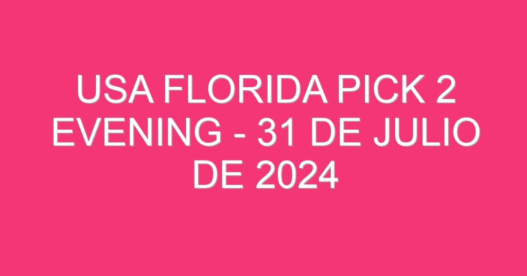 USA Florida Pick 2 Evening – 31 de julio de 2024