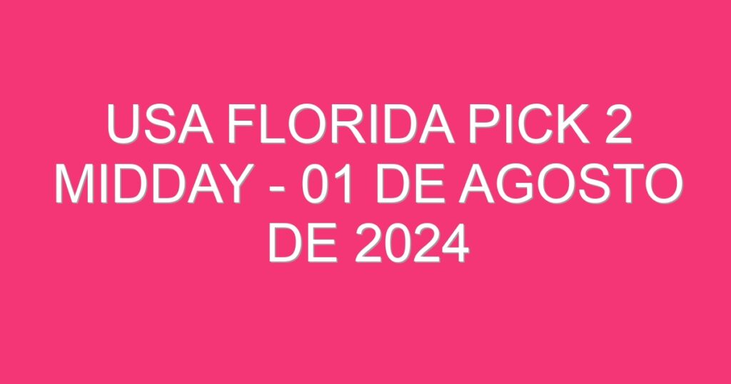 USA Florida Pick 2 Midday – 01 de agosto de 2024