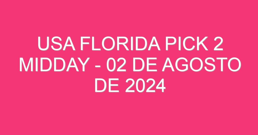 USA Florida Pick 2 Midday – 02 de agosto de 2024