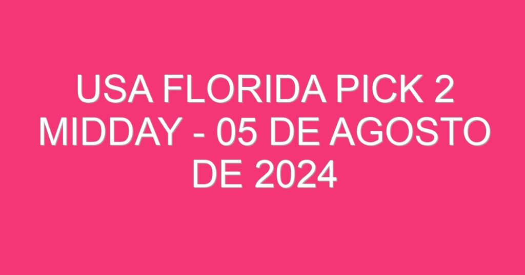 USA Florida Pick 2 Midday – 05 de agosto de 2024