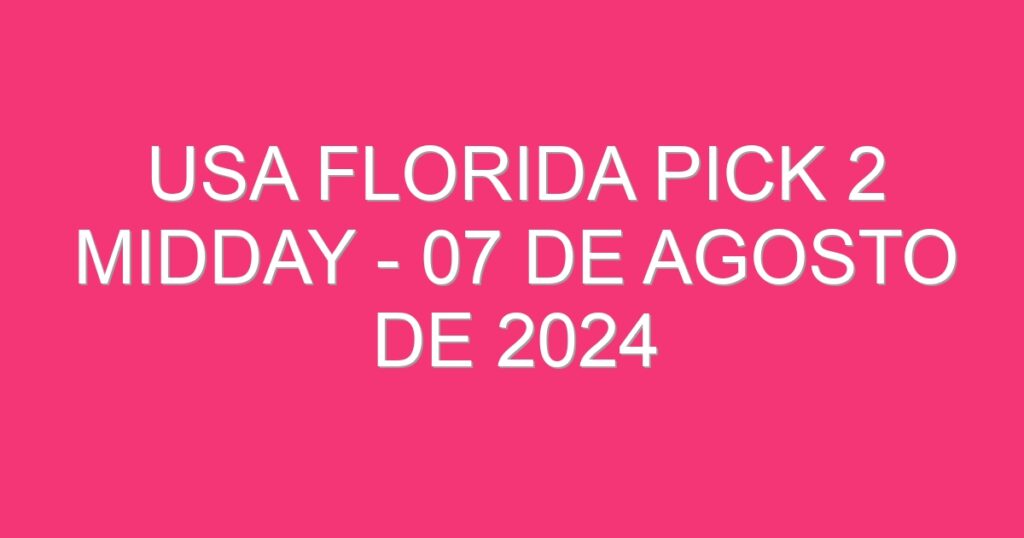 USA Florida Pick 2 Midday – 07 de agosto de 2024