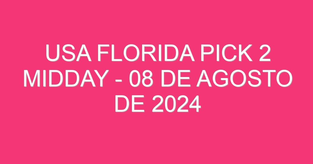 USA Florida Pick 2 Midday – 08 de agosto de 2024