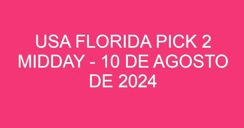 USA Florida Pick 2 Midday – 10 de agosto de 2024