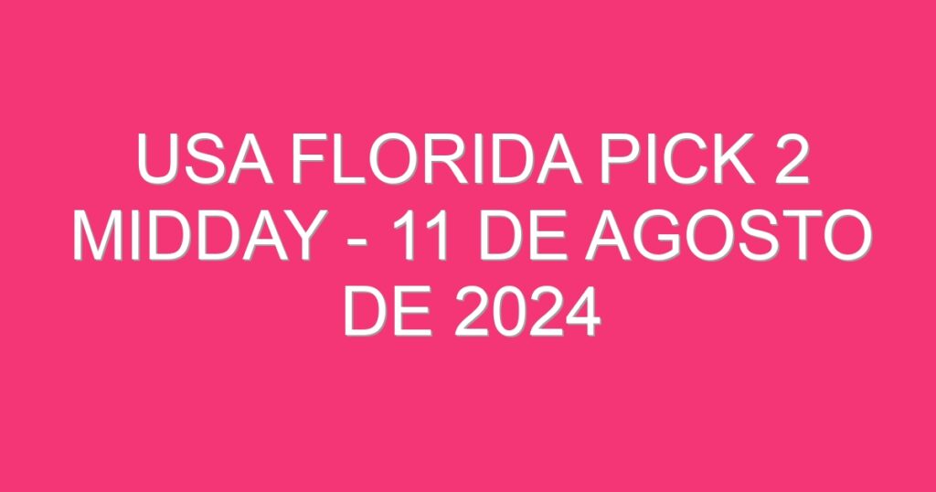 USA Florida Pick 2 Midday – 11 de agosto de 2024