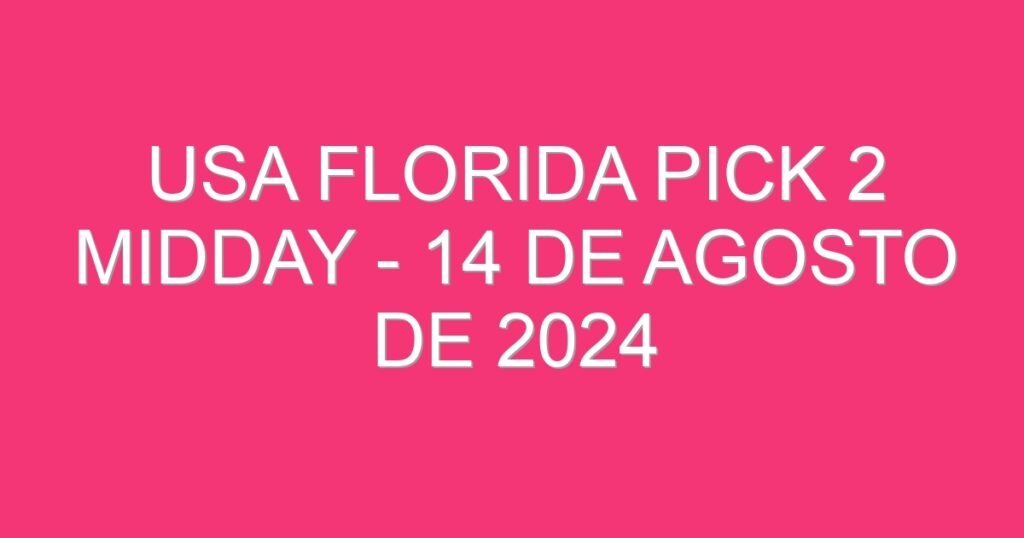 USA Florida Pick 2 Midday – 14 de agosto de 2024