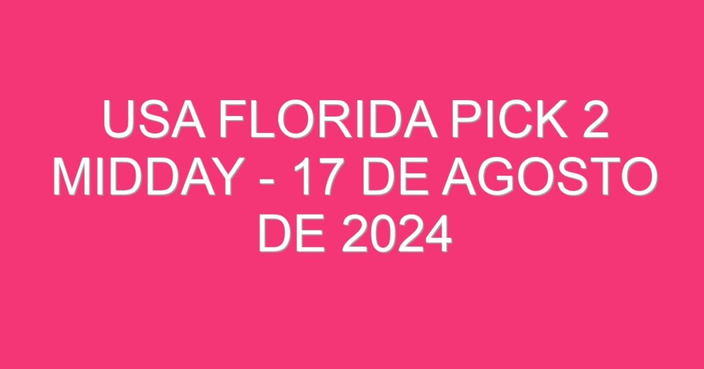 USA Florida Pick 2 Midday – 17 de agosto de 2024