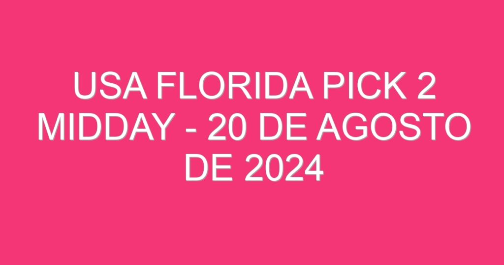 USA Florida Pick 2 Midday – 20 de agosto de 2024