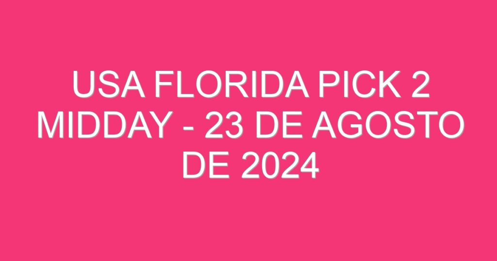 USA Florida Pick 2 Midday – 23 de agosto de 2024