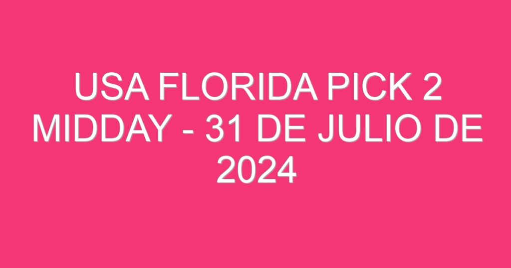 USA Florida Pick 2 Midday – 31 de julio de 2024