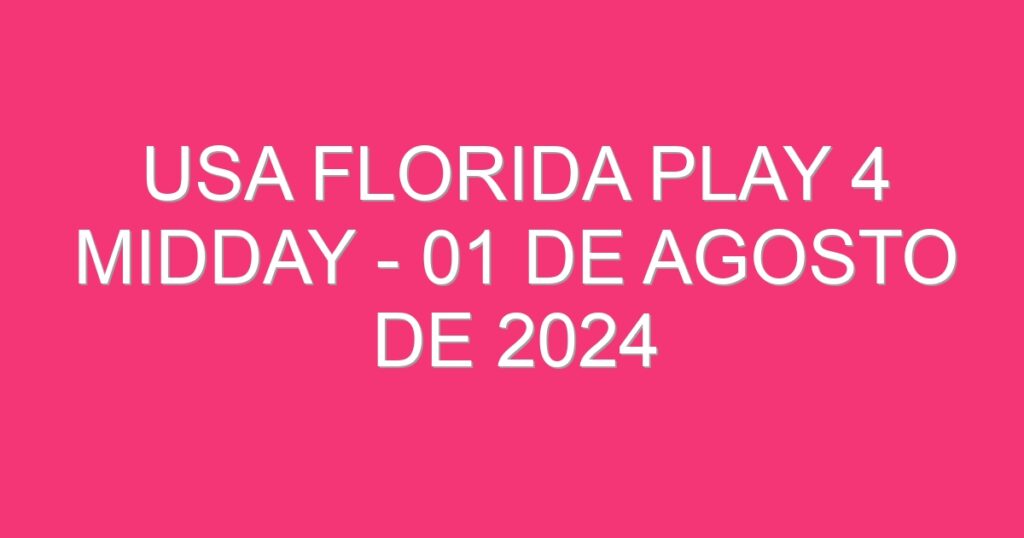 USA Florida Play 4 Midday – 01 de agosto de 2024