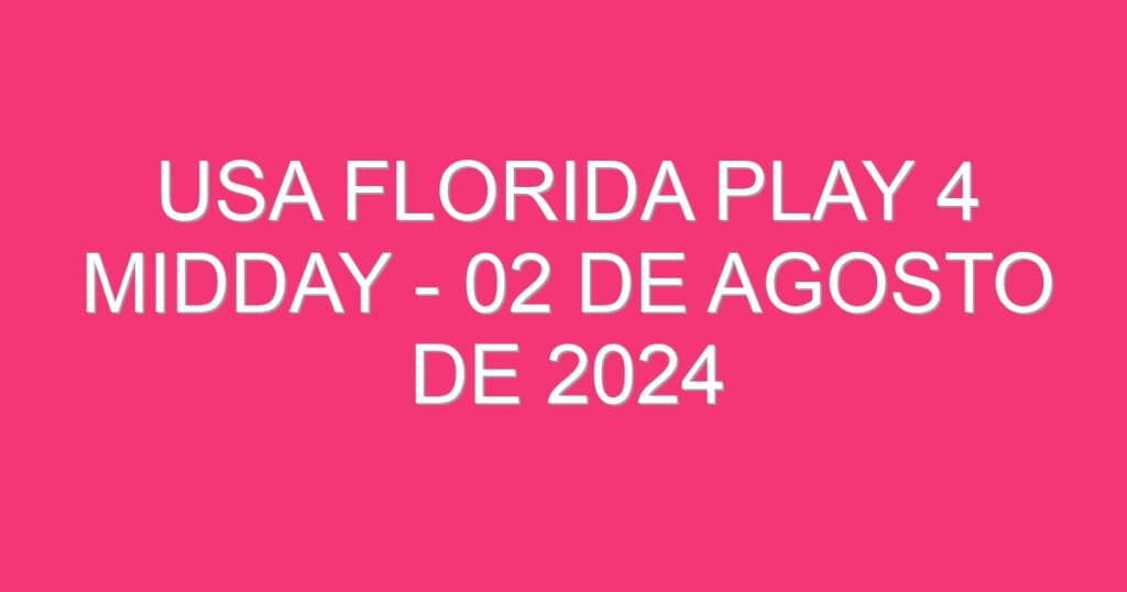 USA Florida Play 4 Midday – 02 de agosto de 2024