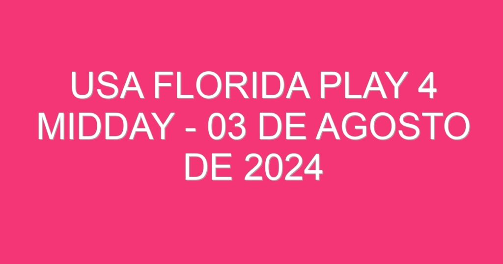 USA Florida Play 4 Midday – 03 de agosto de 2024