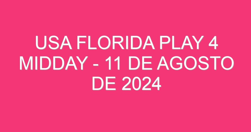 USA Florida Play 4 Midday – 11 de agosto de 2024