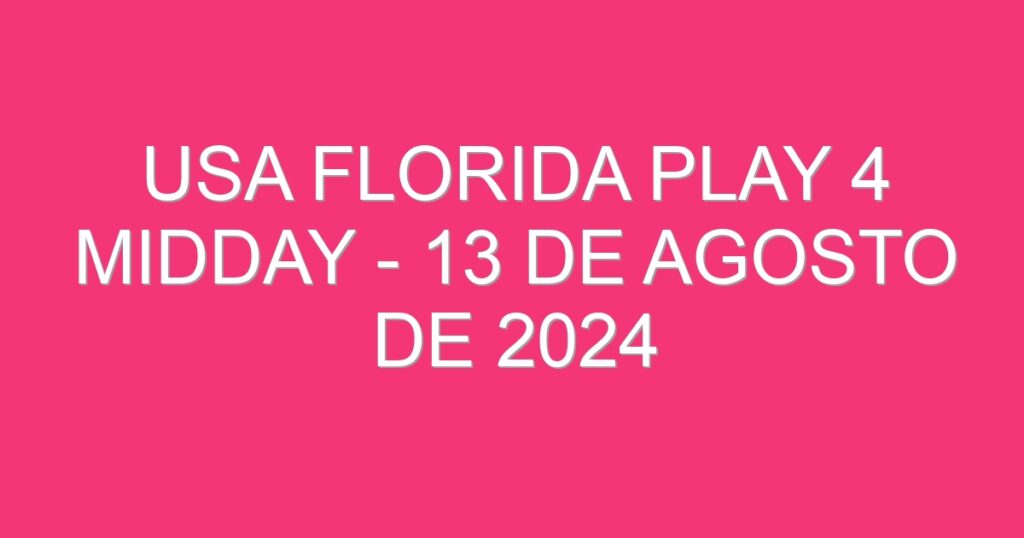 USA Florida Play 4 Midday – 13 de agosto de 2024