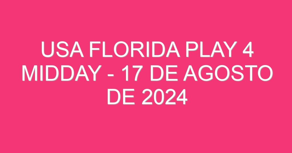 USA Florida Play 4 Midday – 17 de agosto de 2024