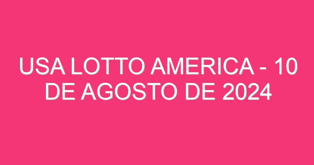 USA Lotto America – 10 de agosto de 2024