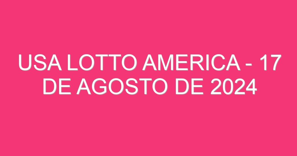 USA Lotto America – 17 de agosto de 2024