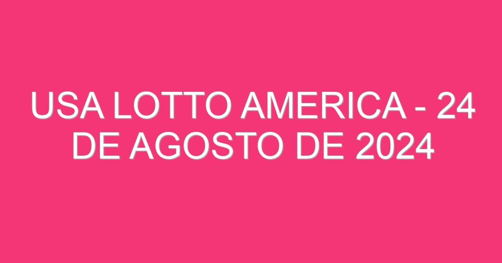 USA Lotto America – 24 de agosto de 2024