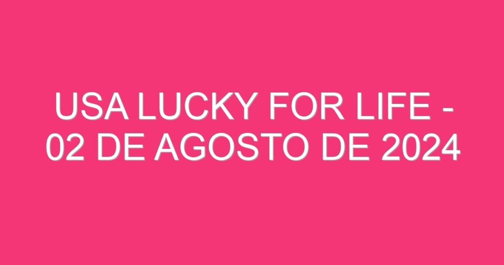 USA Lucky for Life – 02 de agosto de 2024