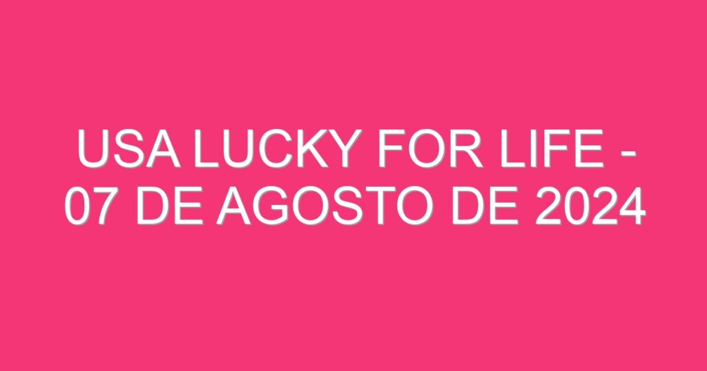 USA Lucky for Life – 07 de agosto de 2024