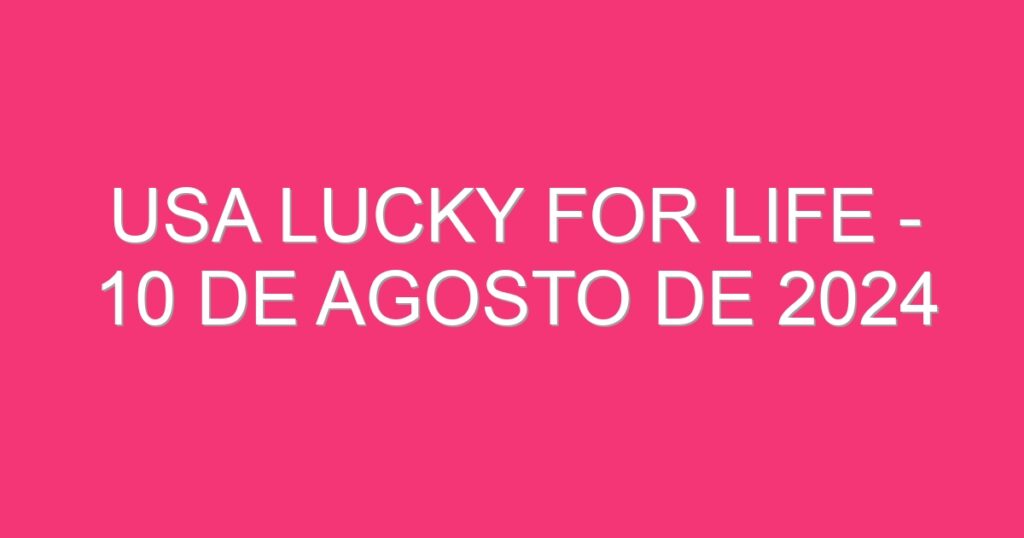 USA Lucky for Life – 10 de agosto de 2024