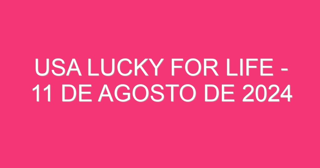 USA Lucky for Life – 11 de agosto de 2024