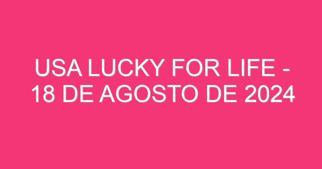 USA Lucky for Life – 18 de agosto de 2024