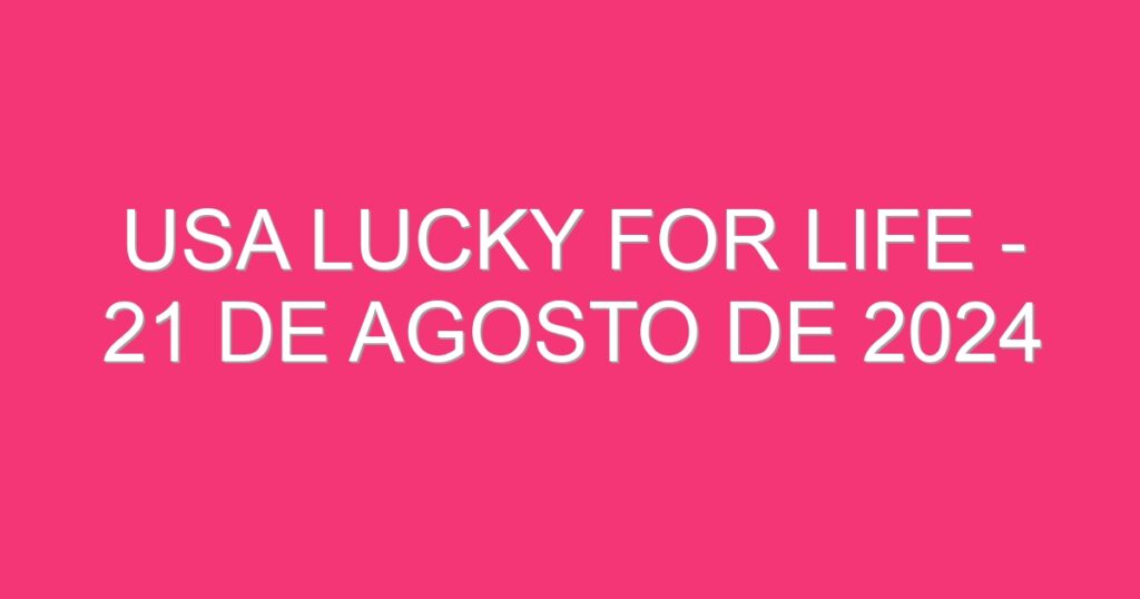 USA Lucky for Life – 21 de agosto de 2024