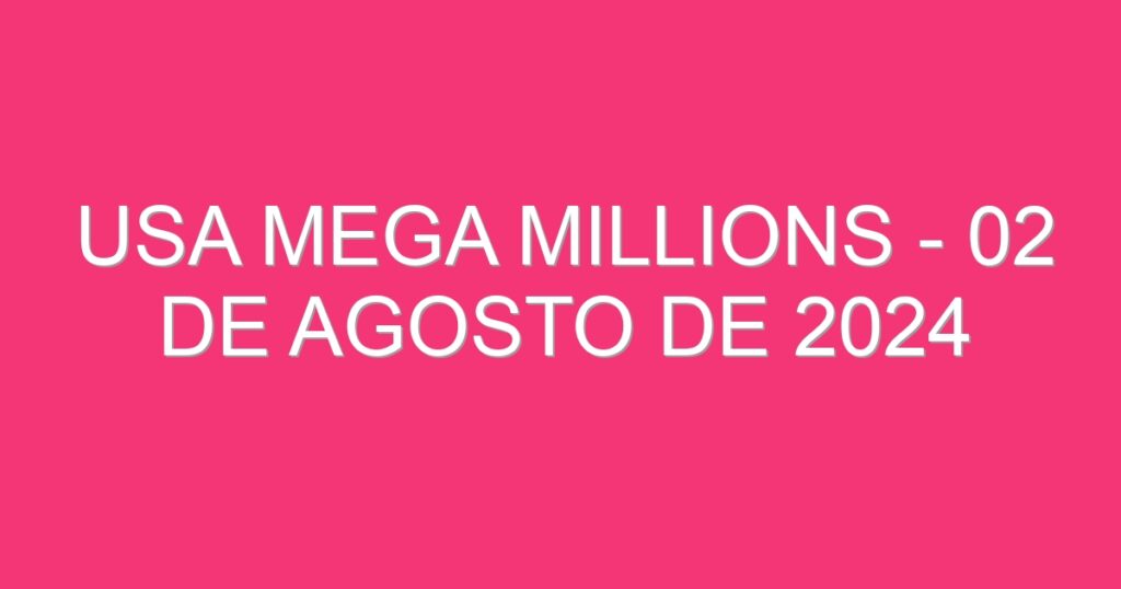 USA Mega Millions – 02 de agosto de 2024