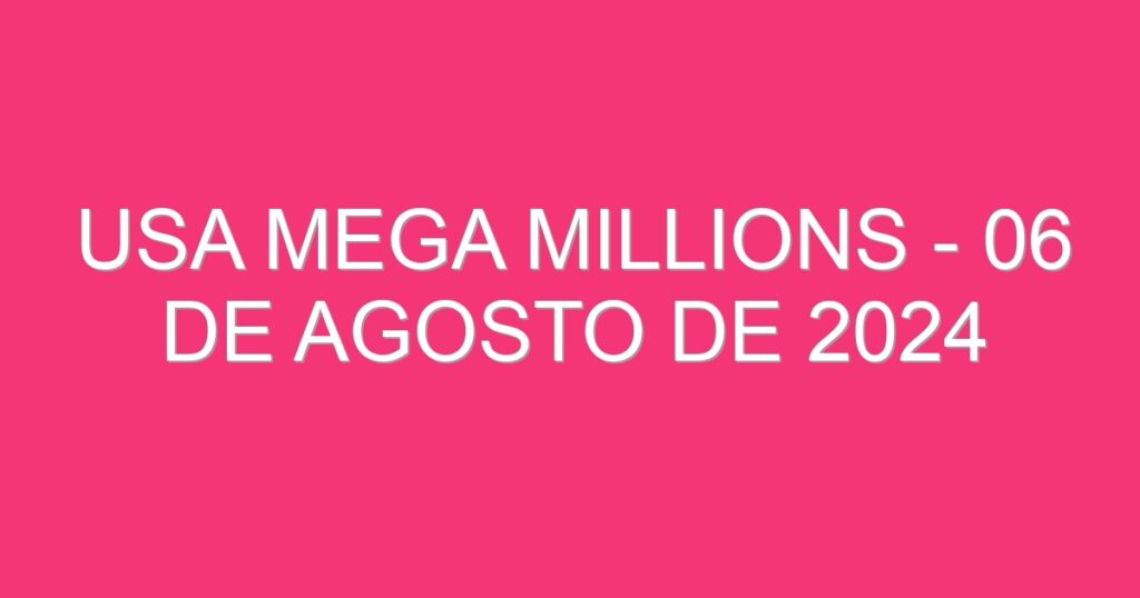 USA Mega Millions – 06 de agosto de 2024