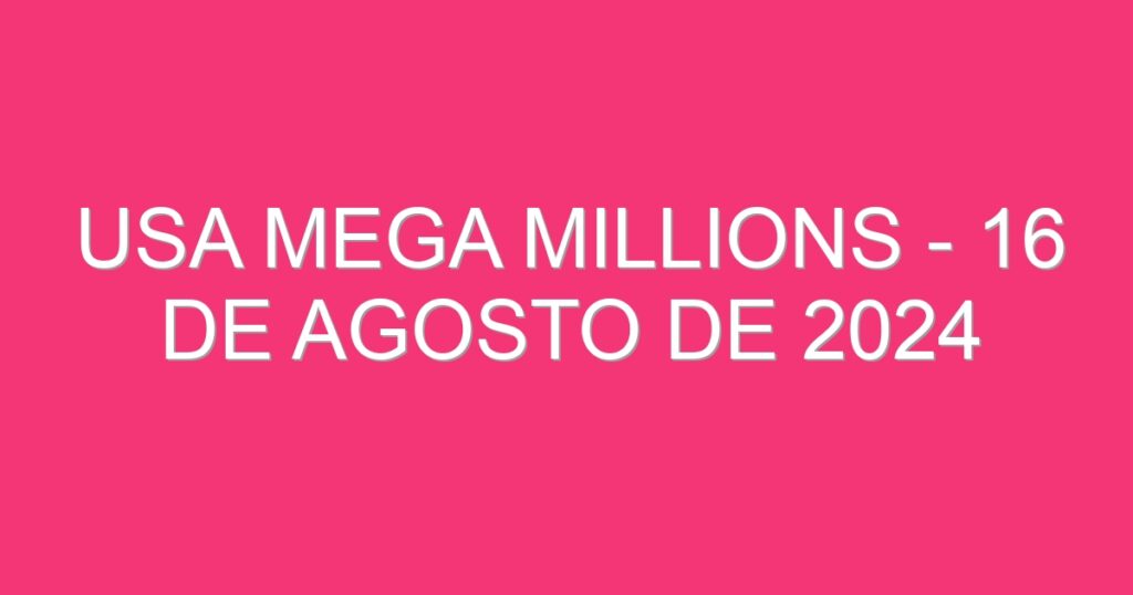 USA Mega Millions – 16 de agosto de 2024