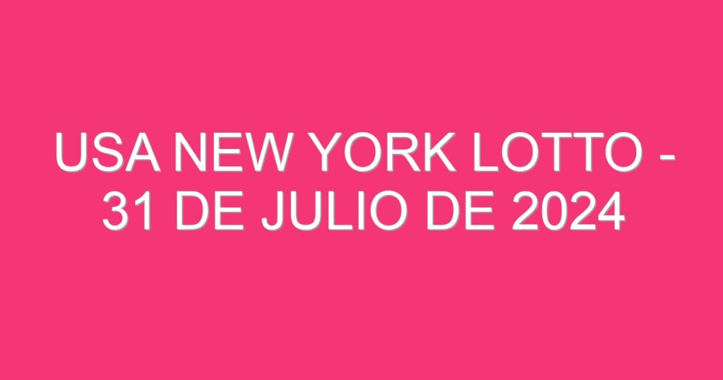 USA New York Lotto – 31 de julio de 2024