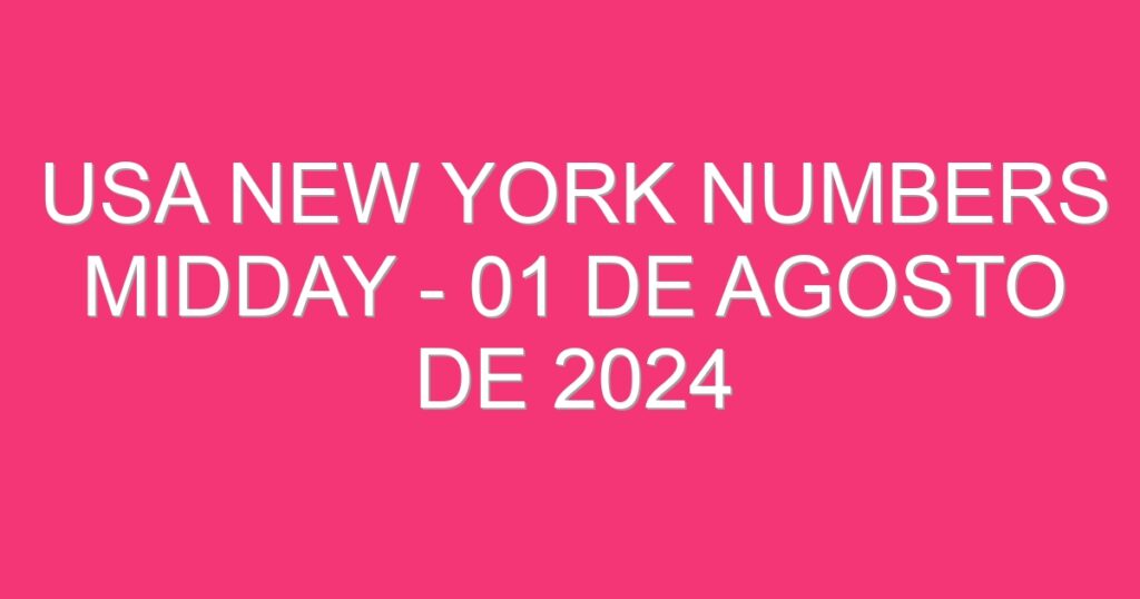 USA New York Numbers Midday – 01 de agosto de 2024