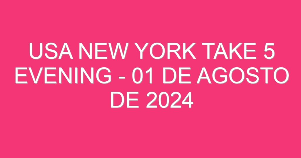 USA New York Take 5 Evening – 01 de agosto de 2024