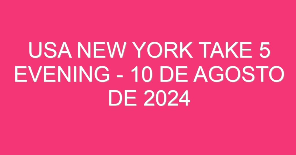 USA New York Take 5 Evening – 10 de agosto de 2024